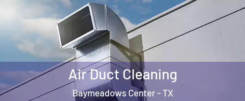Air Duct Cleaning Baymeadows Center - TX