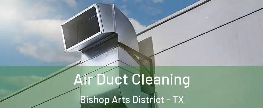 Air Duct Cleaning Bishop Arts District - TX