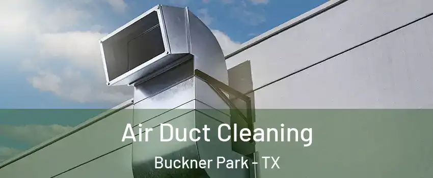 Air Duct Cleaning Buckner Park - TX