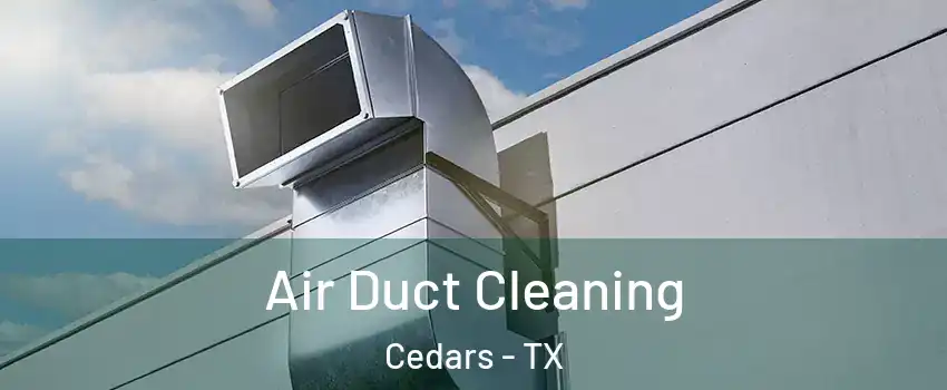 Air Duct Cleaning Cedars - TX