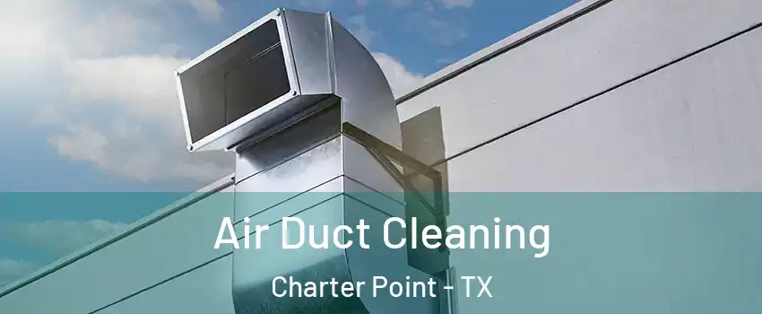 Air Duct Cleaning Charter Point - TX