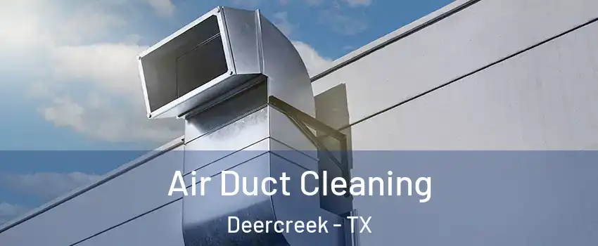 Air Duct Cleaning Deercreek - TX