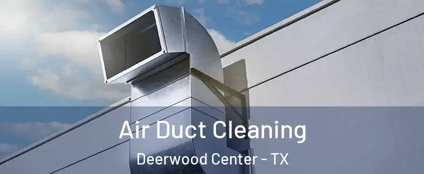 Air Duct Cleaning Deerwood Center - TX