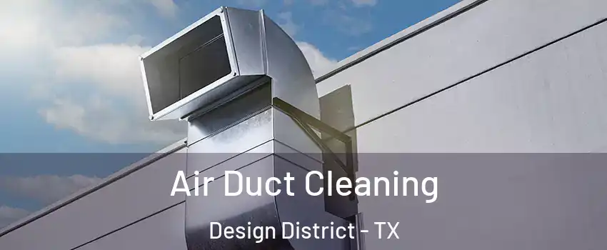 Air Duct Cleaning Design District - TX