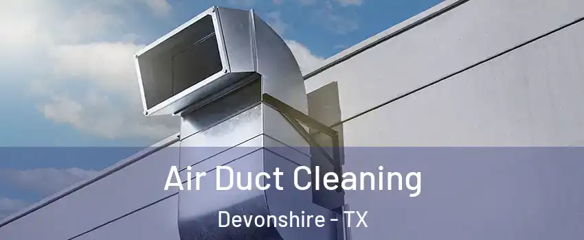 Air Duct Cleaning Devonshire - TX