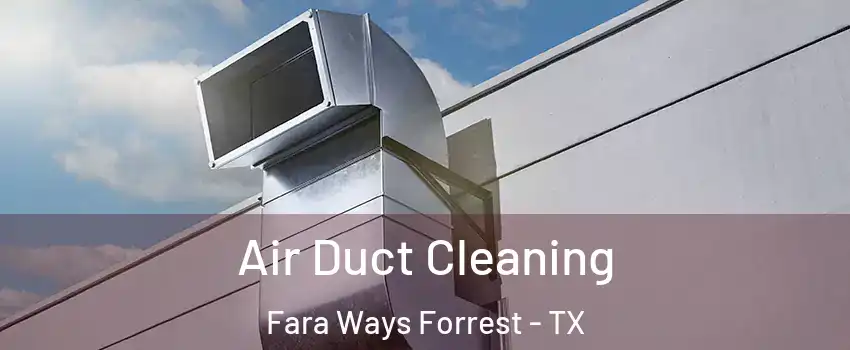 Air Duct Cleaning Fara Ways Forrest - TX
