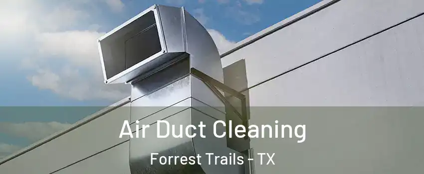 Air Duct Cleaning Forrest Trails - TX