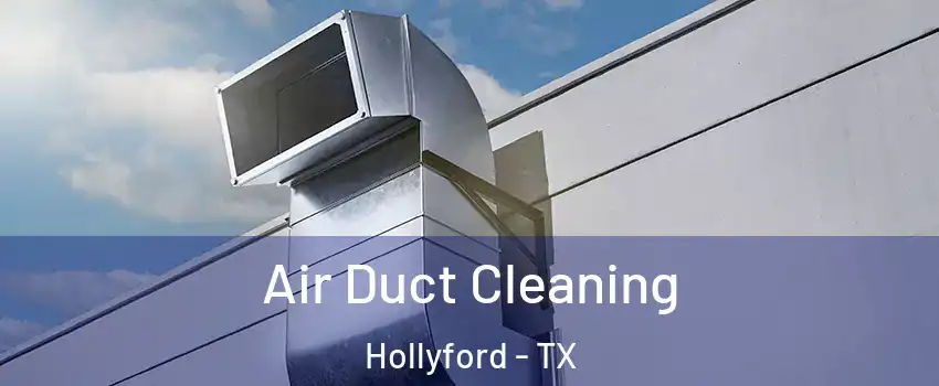 Air Duct Cleaning Hollyford - TX