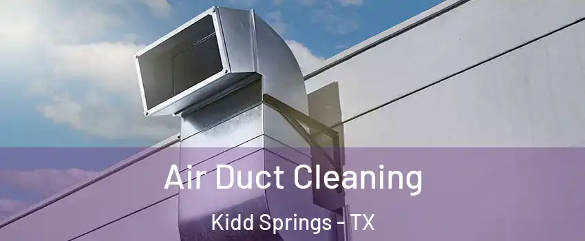 Air Duct Cleaning Kidd Springs - TX