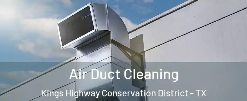 Air Duct Cleaning Kings Highway Conservation District - TX