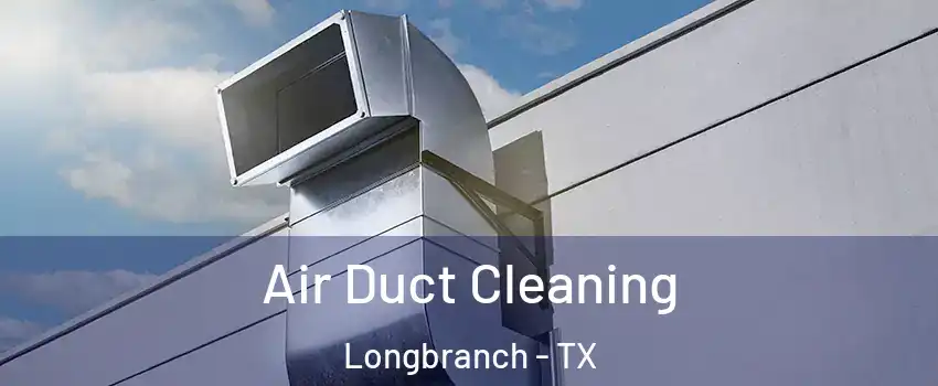 Air Duct Cleaning Longbranch - TX