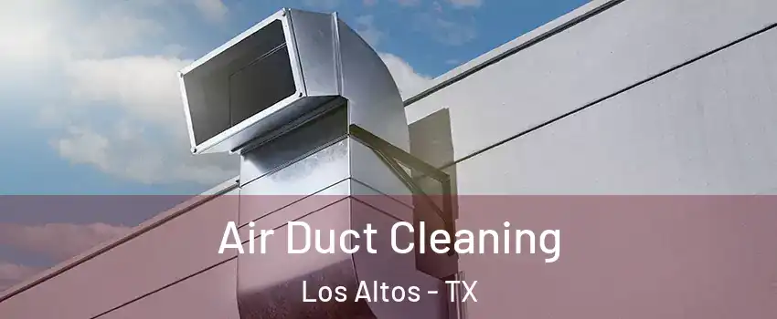 Air Duct Cleaning Los Altos - TX