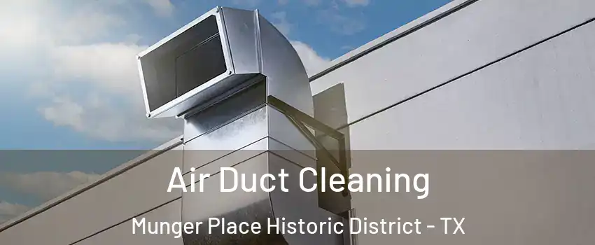 Air Duct Cleaning Munger Place Historic District - TX
