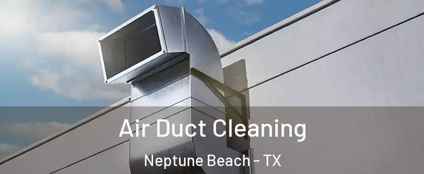 Air Duct Cleaning Neptune Beach - TX