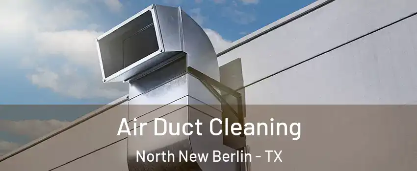 Air Duct Cleaning North New Berlin - TX