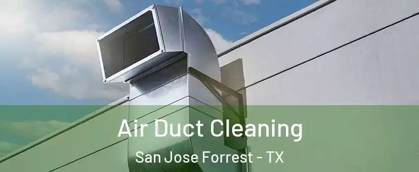 Air Duct Cleaning San Jose Forrest - TX