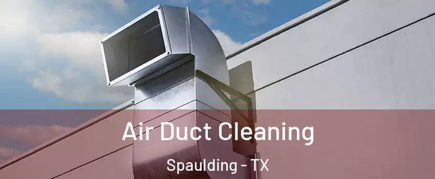 Air Duct Cleaning Spaulding - TX