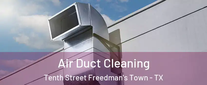 Air Duct Cleaning Tenth Street Freedman's Town - TX