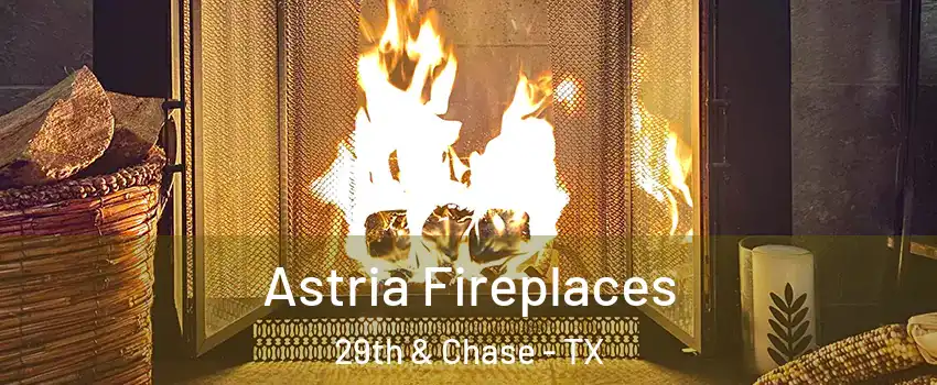 Astria Fireplaces 29th & Chase - TX