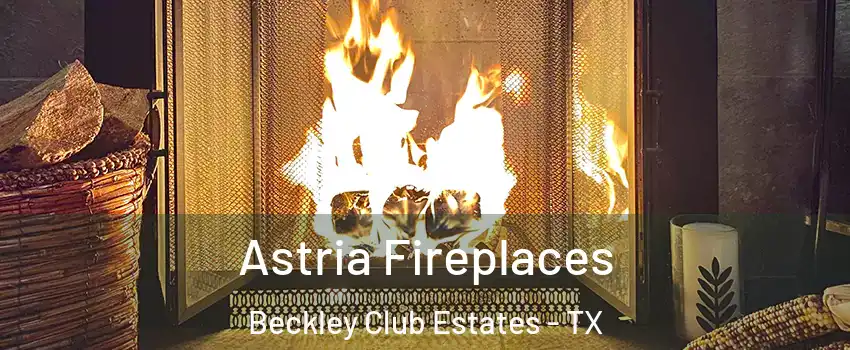 Astria Fireplaces Beckley Club Estates - TX