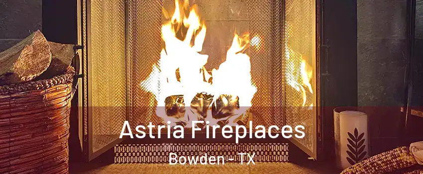 Astria Fireplaces Bowden - TX
