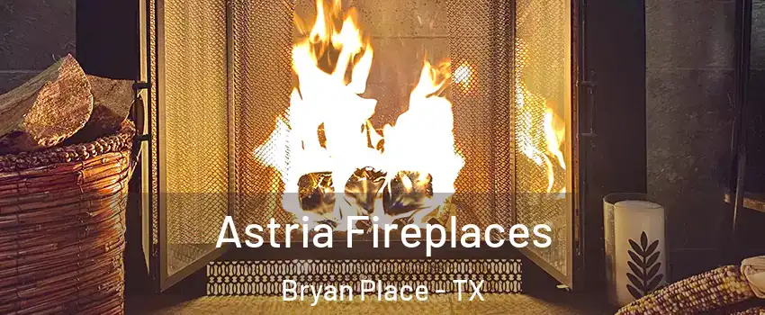 Astria Fireplaces Bryan Place - TX