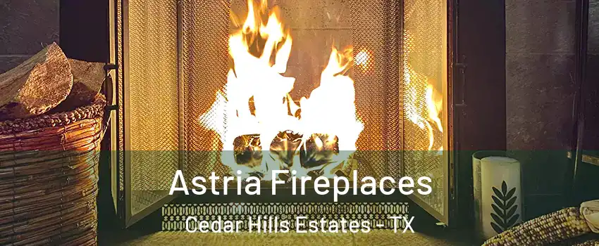 Astria Fireplaces Cedar Hills Estates - TX