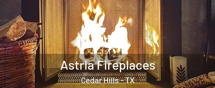 Astria Fireplaces Cedar Hills - TX