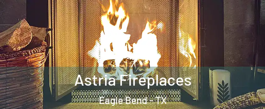 Astria Fireplaces Eagle Bend - TX