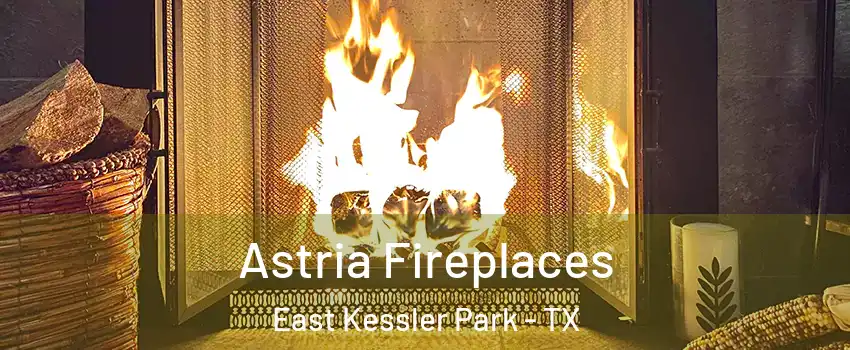 Astria Fireplaces East Kessler Park - TX