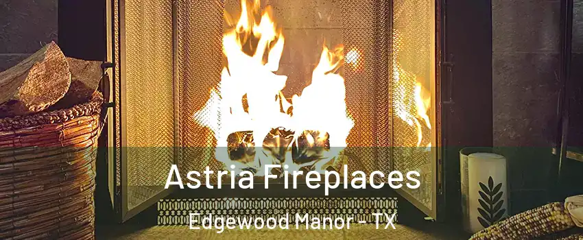 Astria Fireplaces Edgewood Manor - TX