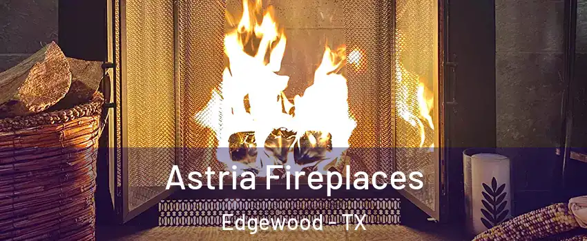 Astria Fireplaces Edgewood - TX