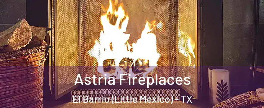 Astria Fireplaces El Barrio (Little Mexico) - TX