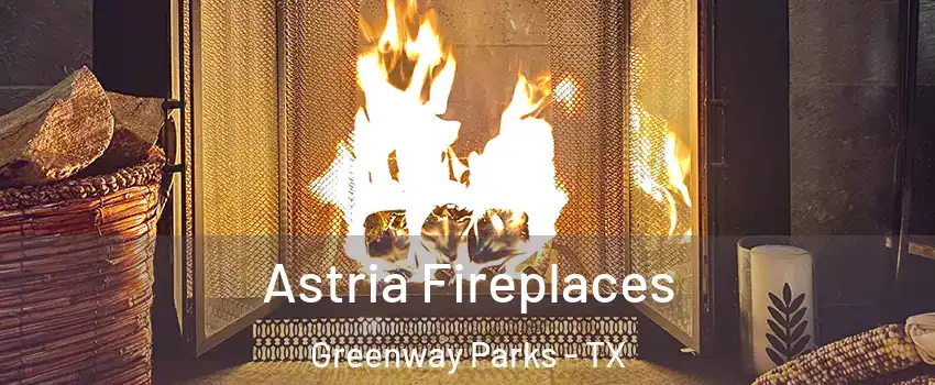 Astria Fireplaces Greenway Parks - TX