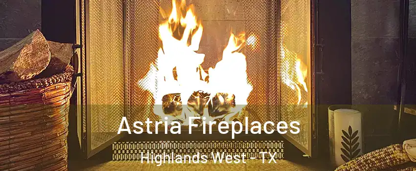 Astria Fireplaces Highlands West - TX