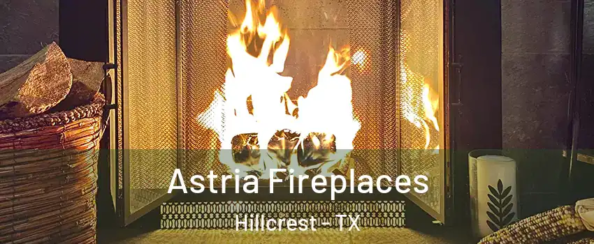 Astria Fireplaces Hillcrest - TX