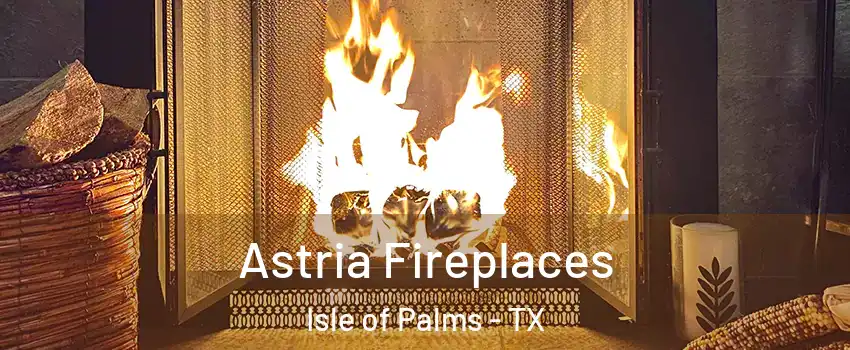 Astria Fireplaces Isle of Palms - TX