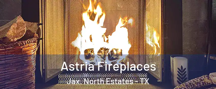 Astria Fireplaces Jax. North Estates - TX