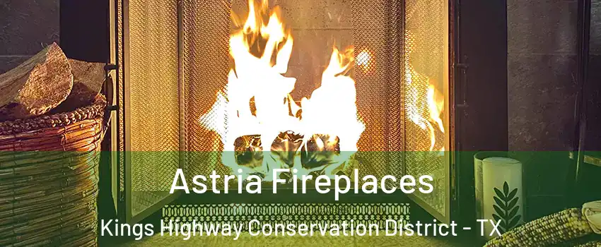 Astria Fireplaces Kings Highway Conservation District - TX