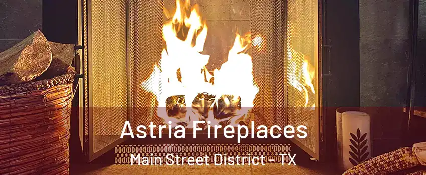 Astria Fireplaces Main Street District - TX