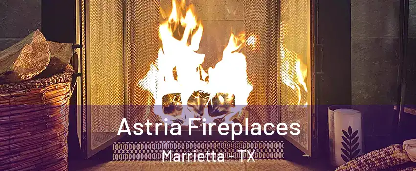 Astria Fireplaces Marrietta - TX
