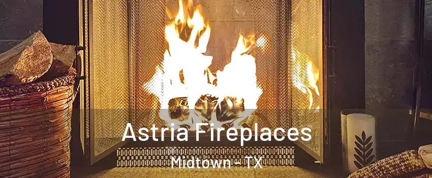 Astria Fireplaces Midtown - TX