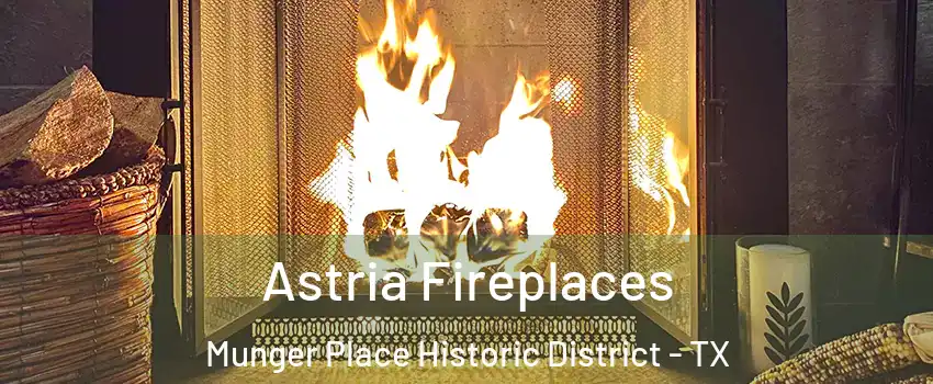Astria Fireplaces Munger Place Historic District - TX