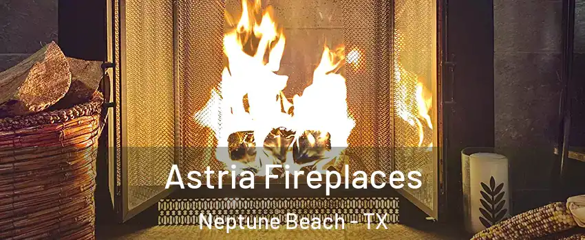 Astria Fireplaces Neptune Beach - TX