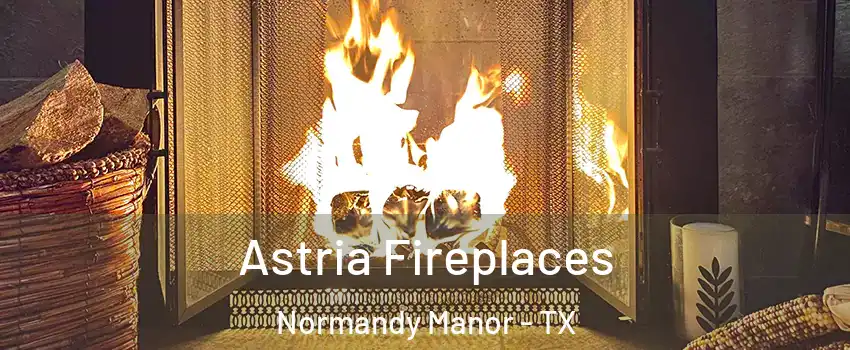 Astria Fireplaces Normandy Manor - TX