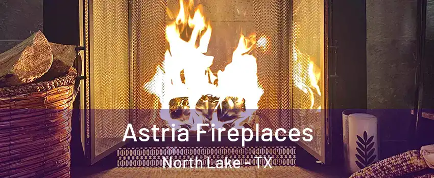 Astria Fireplaces North Lake - TX