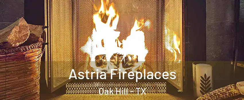 Astria Fireplaces Oak Hill - TX
