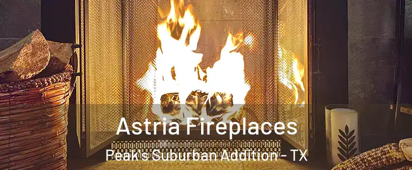 Astria Fireplaces Peak's Suburban Addition - TX