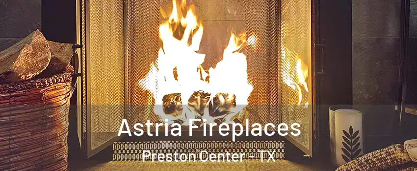 Astria Fireplaces Preston Center - TX