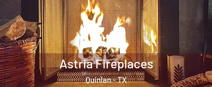Astria Fireplaces Quinlan - TX